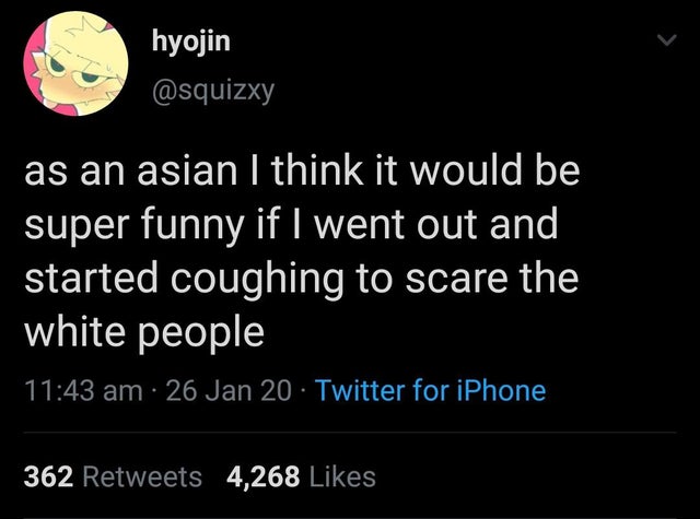 Hug - hyojin as an asian I think it would be super funny if I went out and started coughing to scare the white people 26 Jan 20 Twitter for iPhone 362 4,268
