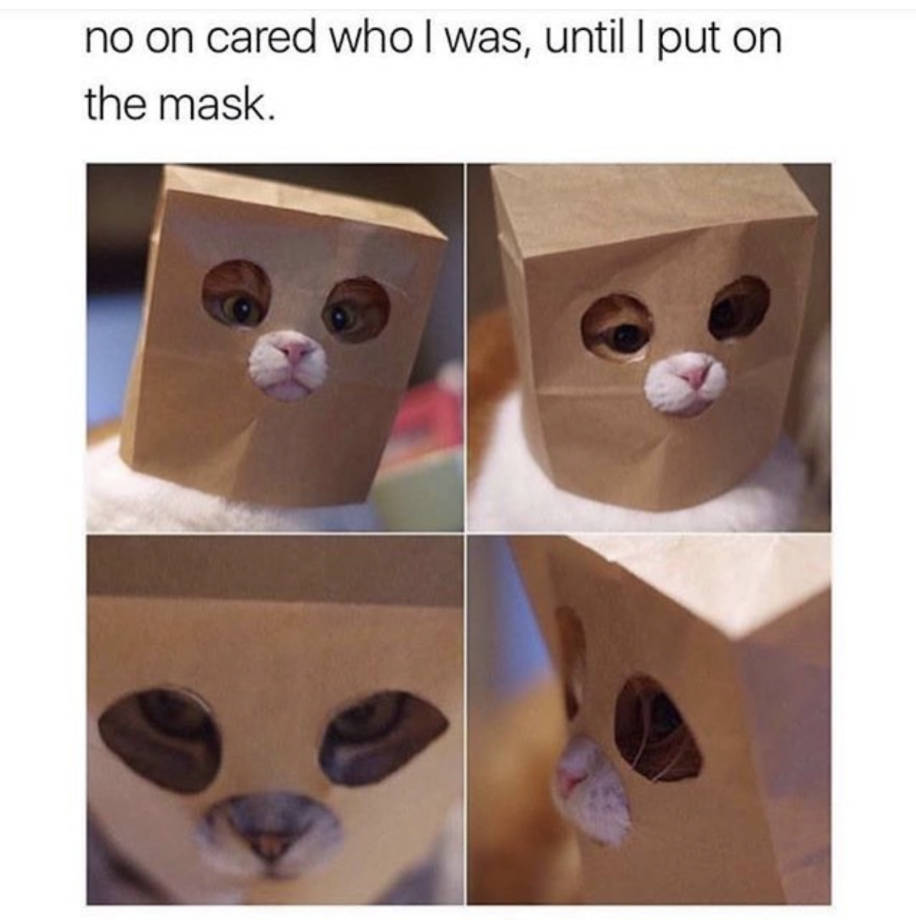 no one cared who i was until - no on cared whol was, until I put on the mask.