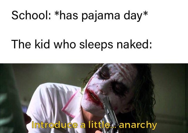 photo caption - School has pajama day The kid who sleeps naked Introduce a little anarchy