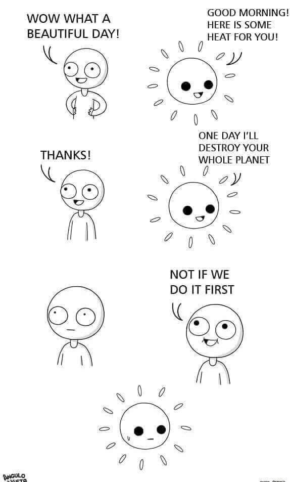 not if we do it first sun meme - Wow What A Beautiful Day! Good Morning! Here Is Some Heat For You! One Day I'Ll Destroy Your Whole Planet Thanks! 0 381 38 Not If We Do It First Ongulo