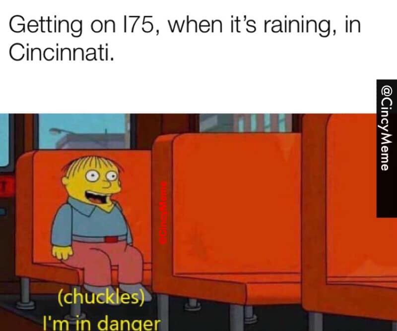 memedroid watermark - Getting on 175, when it's raining, in Cincinnati. Meme chuckles I'm in danger
