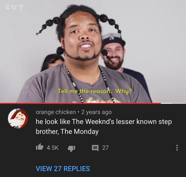 photo caption - Cu Tell me the reason. Why? orange chicken 2 years ago he look The Weeknd's lesser known step brother, The Monday te E 27 View 27 Replies