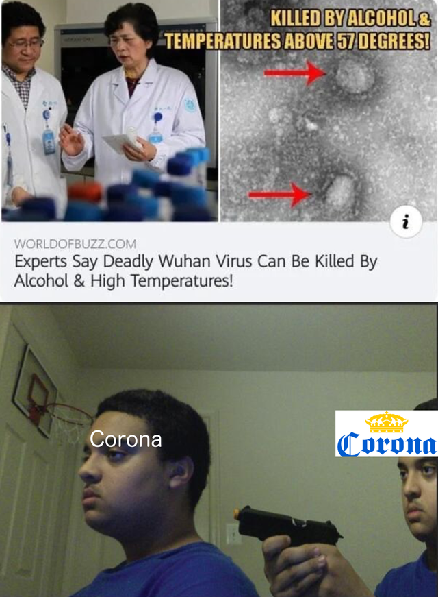 trust no one even yourself - Killed By Alcohol & Temperatures Above 57 Degrees! Worldofbuzz.Com Experts Say Deadly Wuhan Virus Can Be Killed By Alcohol & High Temperatures! Corona Coronta