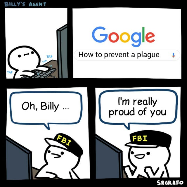 memes billy - Billy'S Agent Google How to prevent a plague Oh, Billy ... I'm really proud of you Fbi Fbi Srgrafo