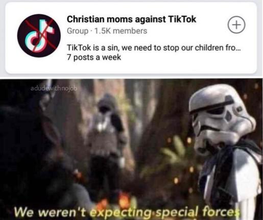 we weren t expecting special forces meme - Christian moms against TikTok Group members TikTok is a sin, we need to stop our children fro... 7 posts a week adude with nojob We weren't expecting special forces
