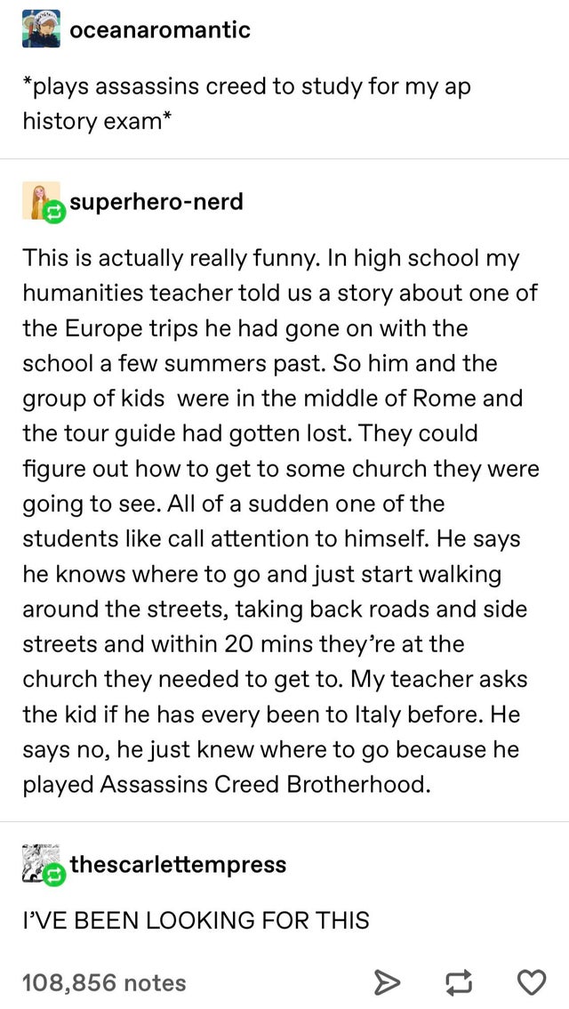 document - oceanaromantic plays assassins creed to study for my ap history exam fla superheronerd This is actually really funny. In high school my humanities teacher told us a story about one of the Europe trips he had gone on with the school a few summer