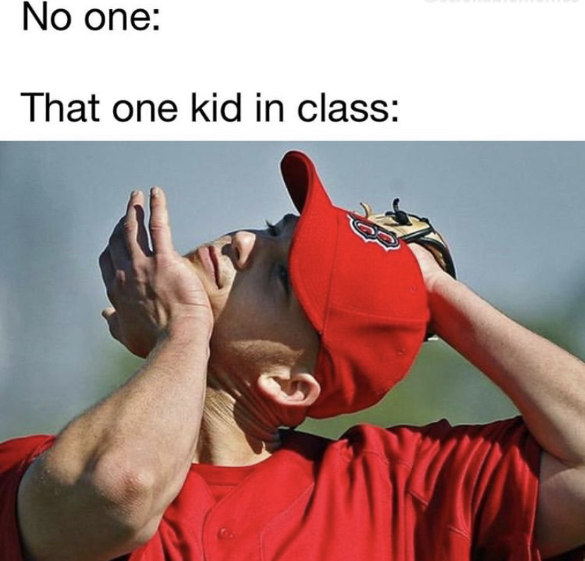 No one That one kid in class