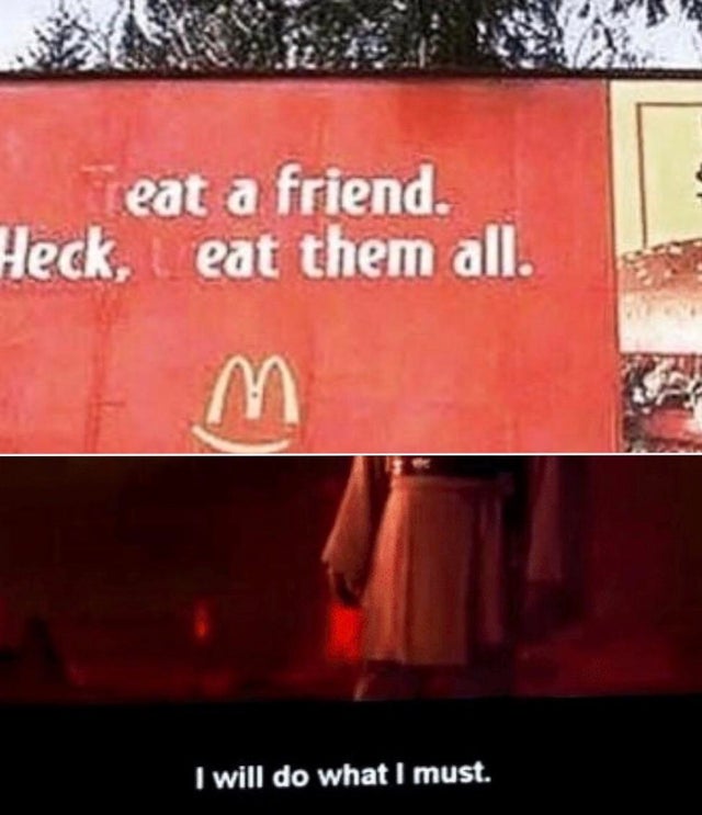 funny graffiti - eat a friend. Heck, eat them all. I will do what I must.