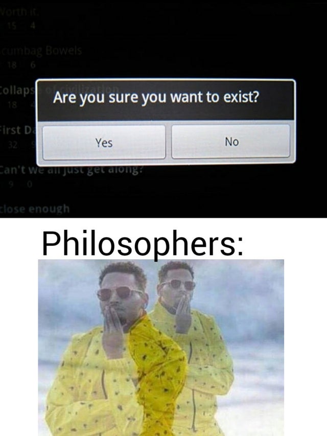edgy memes - Collaps Are you sure you want to exist? 18 First D Yes No Can't we all just get along close enough Philosophers