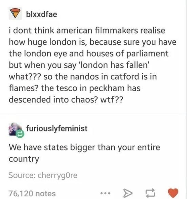 document - pblxxdfae i dont think american filmmakers realise how huge london is, because sure you have the london eye and houses of parliament but when you say 'london has fallen' what??? so the nandos in catford is in flames? the tesco in peckham has de