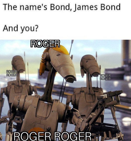 star wars 2 droids - The name's Bond, James Bond And you? Roger Roger Roger Roger Roger Roger Roger