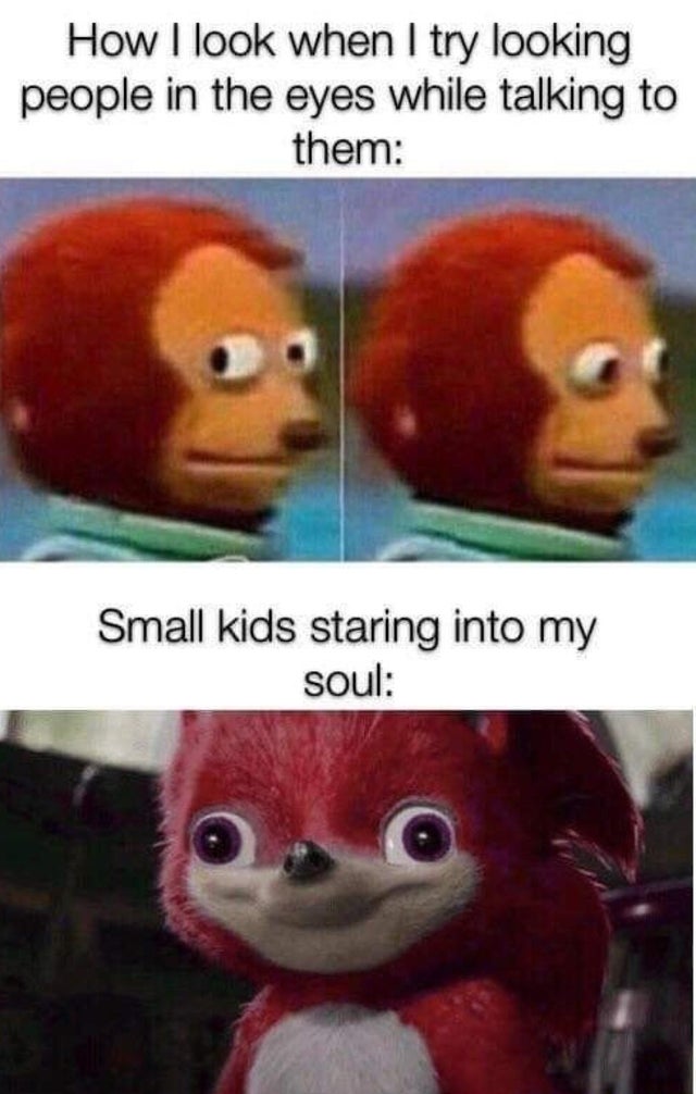 kid staring into your soul meme - How I look when I try looking people in the eyes while talking to them Small kids staring into my soul