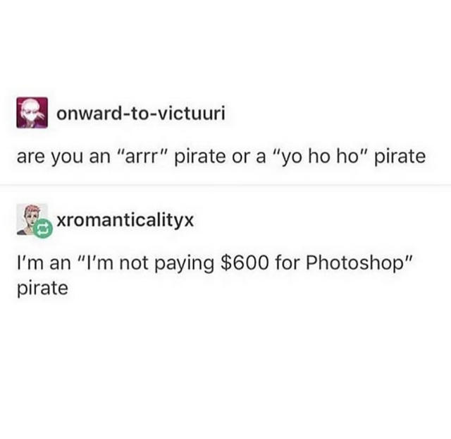 first woman to have twins meme - onwardtovictuuri are you an "arrr" pirate or a "yo ho ho" pirate xromanticalityx I'm an "I'm not paying $600 for Photoshop" pirate