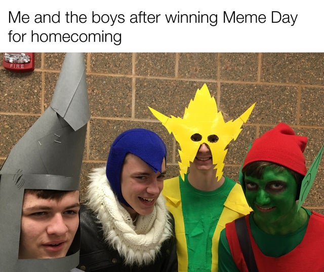 Internet meme - Me and the boys after winning Meme Day for homecoming