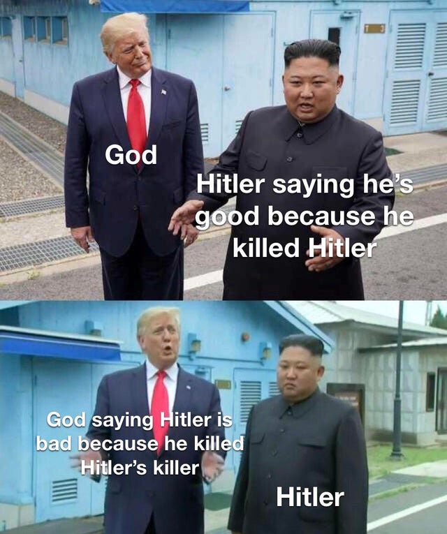cutting homeless in half - Titel God Hitler saying he's good because he killed Hitler E God saying Hitler is bad because he killed Hitler's killer Hitler