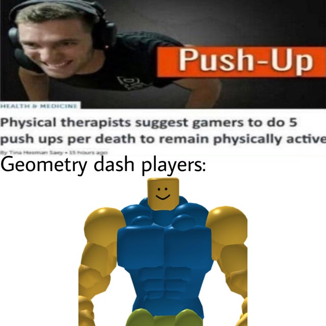 photo caption - PushUp Health Medicine Physical therapists suggest gamers to do 5 push ups per death to remain physically active Geometry dash players