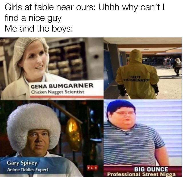 gary spivey cat - Girls at table near ours Uhhh why can't | find a nice guy Me and the boys Hot Exdiinato Gena Bumgarner Chicken Nugget Scientist Gary Spivey Anime Tiddies Expert Lc Big Ounce Professional Street Nigga