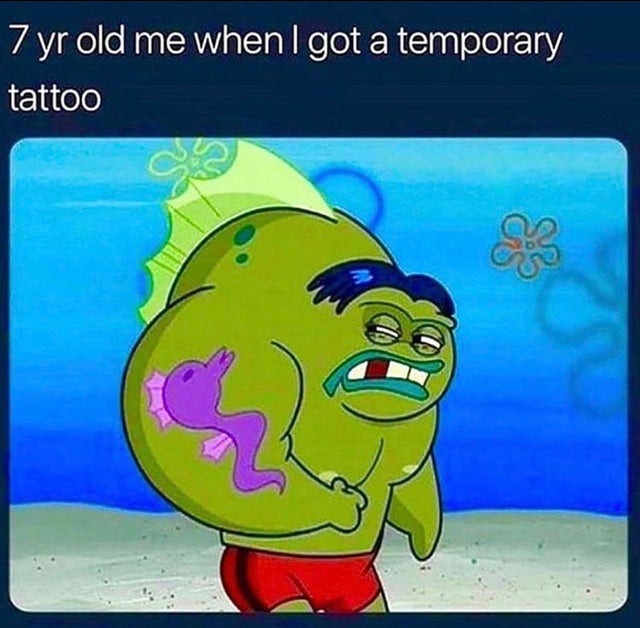 temporary tattoo meme - 7 yr old me when I got a temporary tattoo