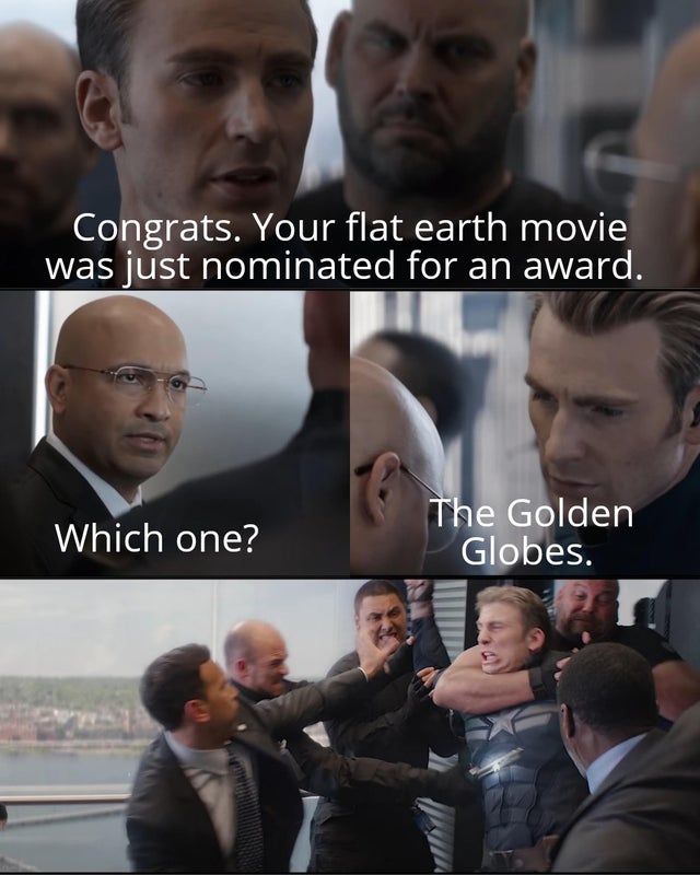 Pun - Congrats. Your flat earth movie was just nominated for an award. Which one? The Golden Globes.