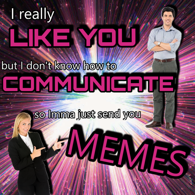Internet meme - I really You but I don't know how to Communicate so Imma just send you Memes