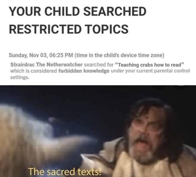 forbidden texts meme star wars - Your Child Searched Restricted Topics Sunday, Nov 03, time in the child's device time zone Strairdrac The Netherwatcher searched for "Teaching crabs how to read" which is considered forbidden knowledge under your current p