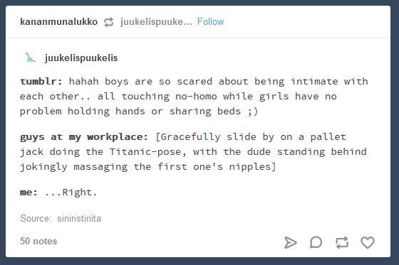 document - kananmunalukko juukelispuuke... 2 juukelispuukelis tumblr hahah boys are so scared about being intimate with each other.. all touching nohomo while girls have no problem holding hands or sharing beds ; guys at my workplace Gracefully slide by o