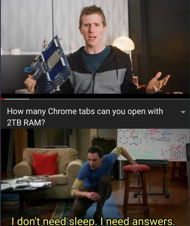 don t need sleep i need answers - How many Chrome tabs can you open with 2TB Ram? 2. Citv I don't need sleep. I need answers.