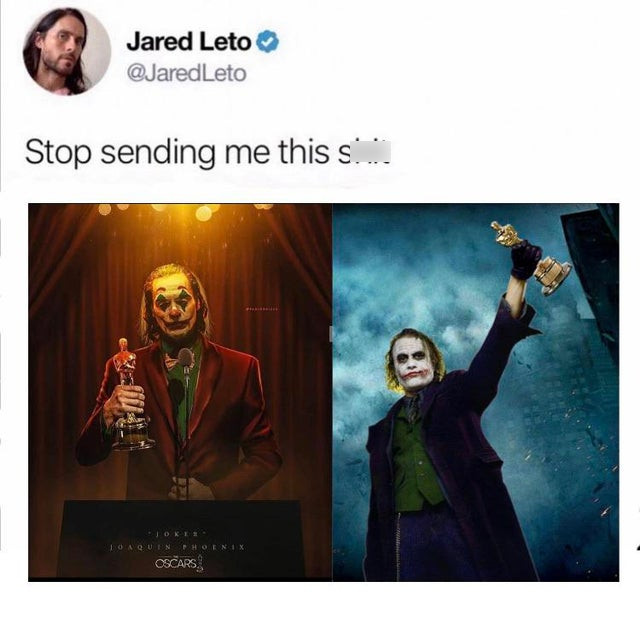 heath ledger memes - Jared Leto Leto Stop sending me this s ... Ioaquin Phoenix Oscars.