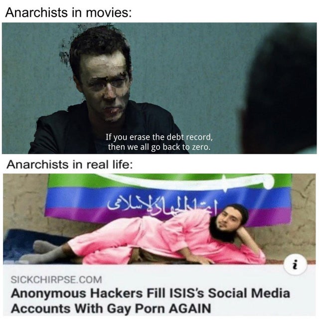 lmfao meme - Anarchists in movies If you erase the debt record, then we all go back to zero. Anarchists in real life Sickchirpse.Com Anonymous Hackers Fill Isis's Social Media Accounts With Gay Porn Again