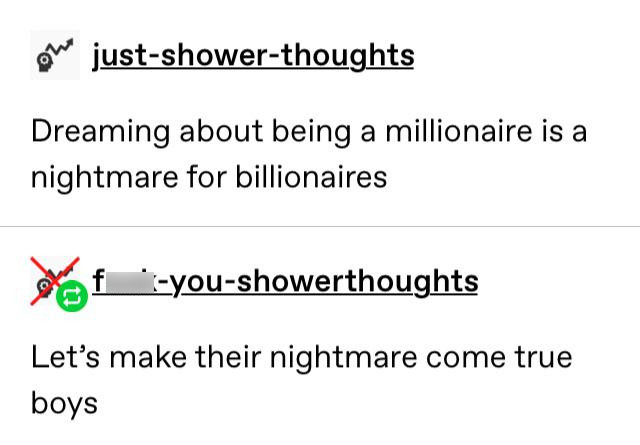 document - Bw justshowerthoughts Dreaming about being a millionaire is a nightmare for billionaires of ityoushowerthoughts Let's make their nightmare come true boys