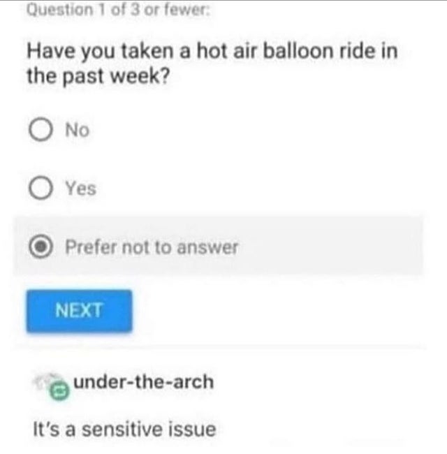diagram - Question 1 of 3 or fewer Have you taken a hot air balloon ride in the past week? O No O Yes O Prefer not to answer Next underthearch It's a sensitive issue