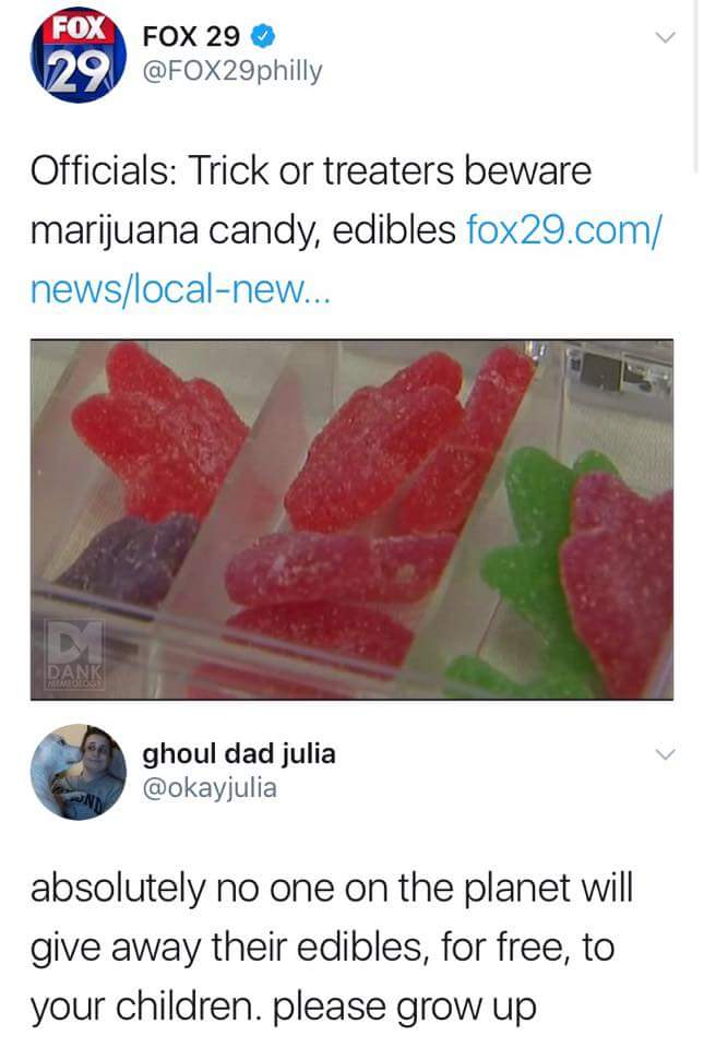 free drugs meme - Fox Fox 29 Officials Trick or treaters beware marijuana candy, edibles fox29.com newslocalnew... Pan ghoul dad julia absolutely no one on the planet will give away their edibles, for free, to your children. please grow up