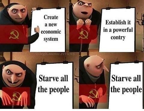 gru meme communism - Create a new economic system Establish it in a powerful contry Hancivism Starve all the people Starve all the people