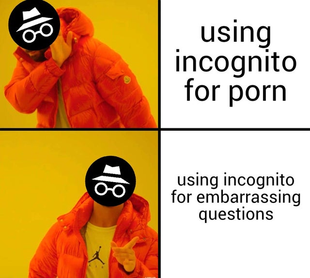 memes 2019 - using incognito for porn 00 using incognito for embarrassing questions