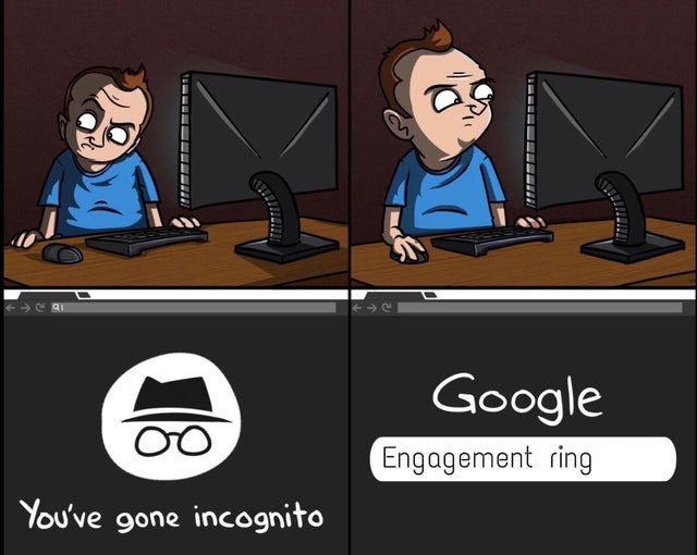 incognito mode meme - Google Engagement ring You've gone incognito