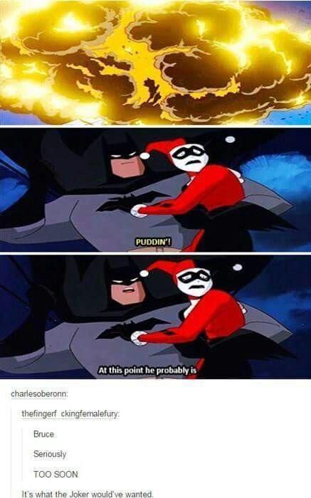 batman memes - Puddin'! At this point he probably is charlesoberonn thefingerf ckingfemalefury Bruce Seriously Too Soon It's what the Joker would've wanted