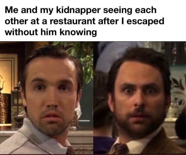 always sunny charlie stare - Me and my kidnapper seeing each other at a restaurant after I escaped without him knowing