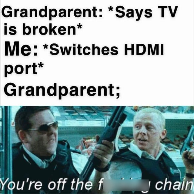 water - Grandparent Says Tv is broken Me Switches Hdmi port Grandparent; You're off the f chain