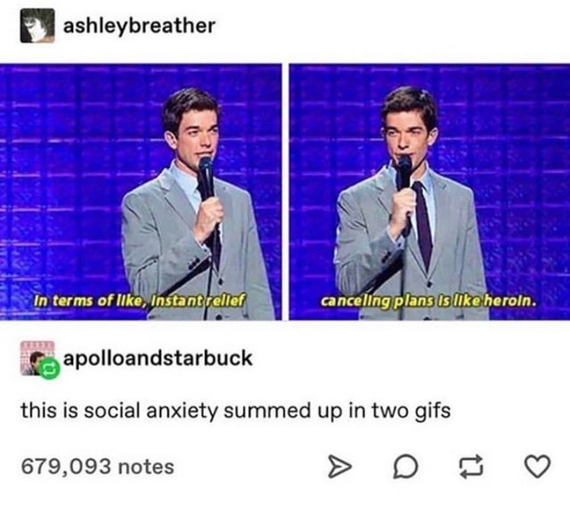 media - ashleybreather In terms of , Instant relief canceling plans is heroin. rapolloandstarbuck this is social anxiety summed up in two gifs 679,093 notes