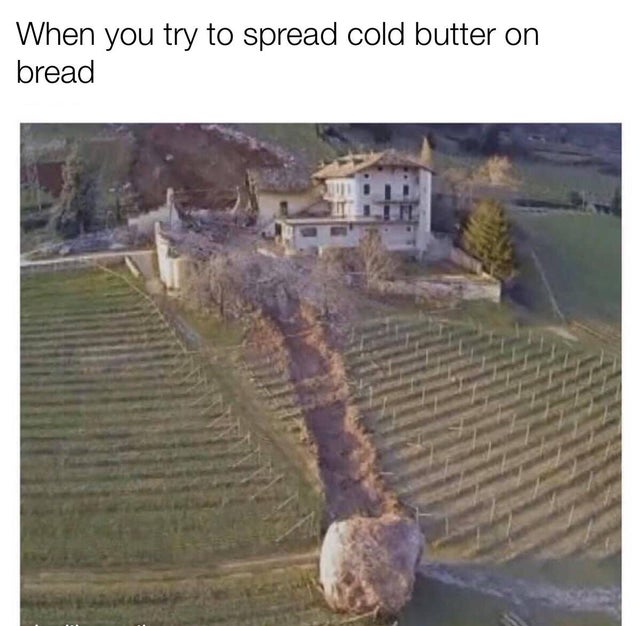 italy boulder misses house - When you try to spread cold butter on bread