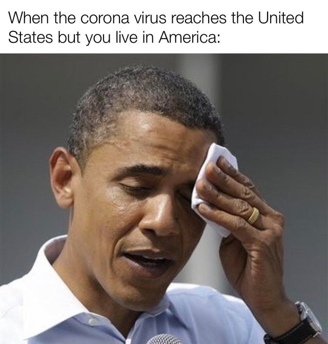 relieved memes - When the corona virus reaches the United States but you live in America