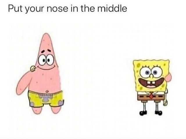Put your nose in the middle