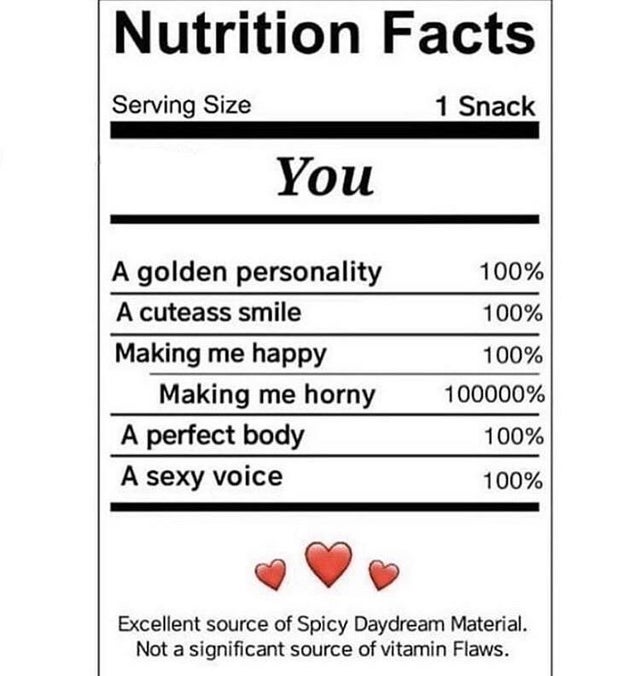number - Nutrition Facts Serving Size 1 Snack You A golden personality A cuteass smile Making me happy Making me horny A perfect body A sexy voice 100% 100% 100% 100000% 100% 100% Excellent source of Spicy Daydream Material. Not a significant source of vi