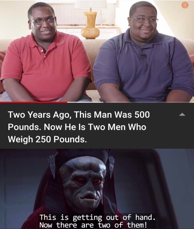photo caption - Two Years Ago, This Man Was 500 Pounds. Now He Is Two Men Who Weigh 250 Pounds. This is getting out of hand. Now there are two of them!