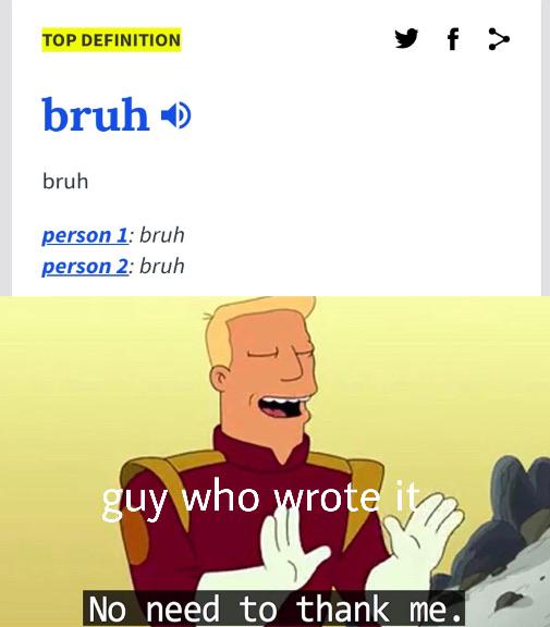 no need to thank me meme - Top Definition yfa bruh bruh person 1 bruh person 2 bruh guy who wrote it No need to thank me.