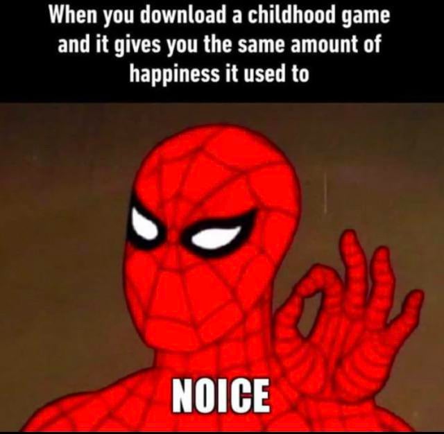 random memes - cartoon - When you download a childhood game and it gives you the same amount of happiness it used to Noice