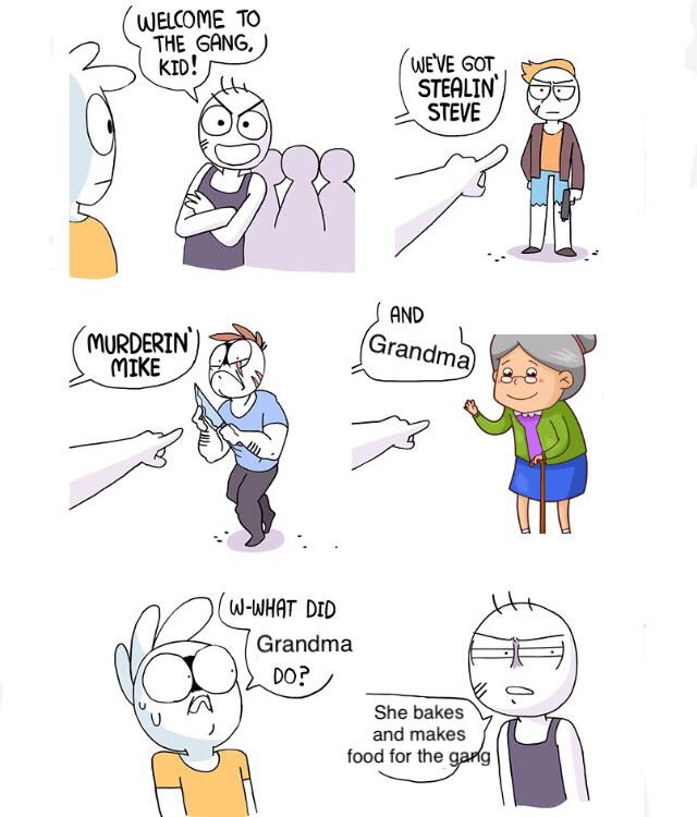 owlturd meme - Welcome To The Gang Kid! We'Ve Got Stealin Steve And Murderin Mike Grandma WWhat Did Grandma Vouldo? She bakes and makes food for the garlg