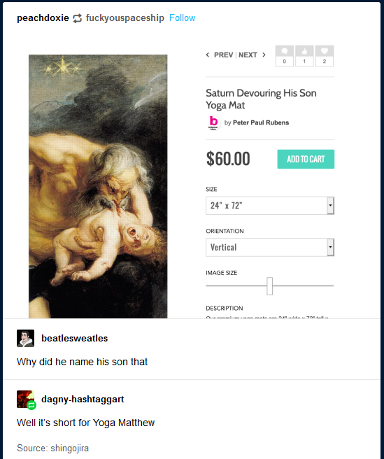 saturn devouring his son - peachdoxie fuckyouspaceship  Saturn Devouring His Son Yoga Mat b by Peter Paul Rubens $60.00 Add To Cart Size 24" x 72" Orientation Vertical Image Size Description beatlesweatles Why did he name his son that dagnyhashtaggart Wel