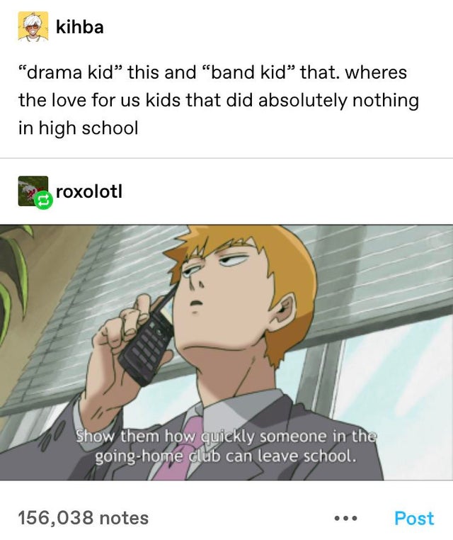 Mob Psycho 100 - Season 2 - en kihba "drama kid this and "band kid that. wheres the love for us kids that did absolutely nothing in high school roxoloti Show them how quickly someone in the goinghome club can leave school. 156,038 notes ... Post