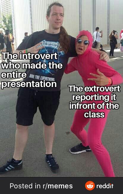 footwear - Heres The introvert who made the entire Rne The Lighter presentation The extrovert reporting it infront of the class Posted in rmemes reddit